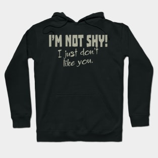 I'm Not Shy! I Just Don't Like You. Hoodie